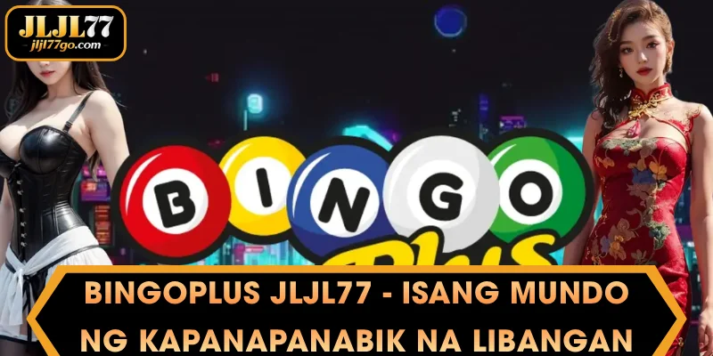 BingoPlus JLJL77 - Isang mundo ng kapanapanabik na libangan